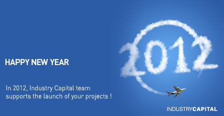 HAPPY NEW YEAR 2012. In 2012, Industry Capital team  supports the launch of your projects !
